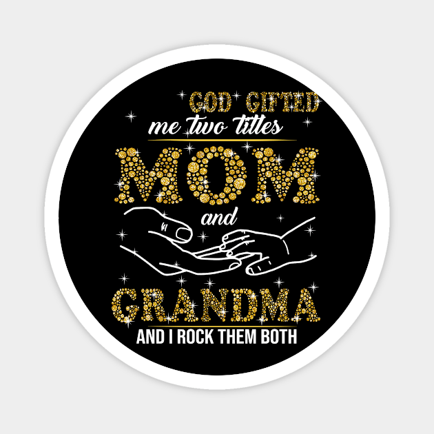 God Gifted Me Two Titles Mom And Grandma And I Rock Them Both Magnet by Jenna Lyannion